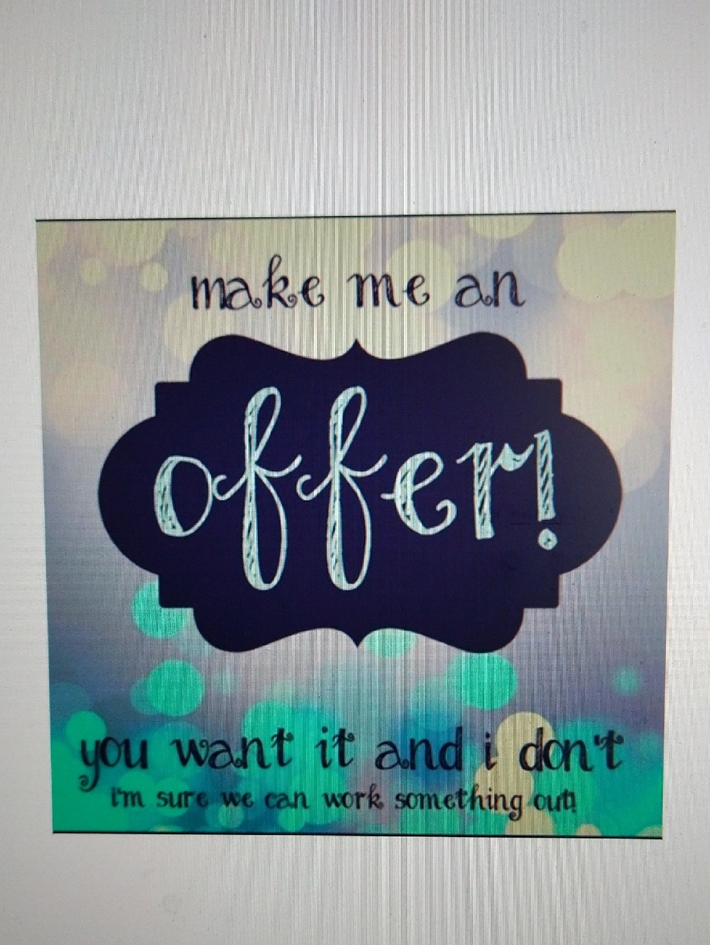 Make Me An Offer- You Want It & I Don't